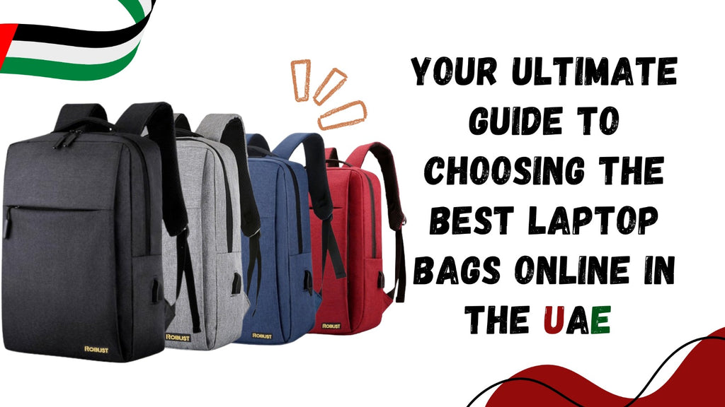 Your Ultimate Guide to Choosing the Best Laptop Bag in the UAE